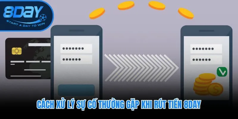 Phân loại lỗi rút tiền 8DAY theo nhóm nguyên nhân và hướng khắc phục