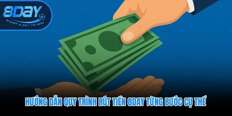 Rút tiền 8DAY theo trình tự chuẩn bị, thao tác và chờ xử lý