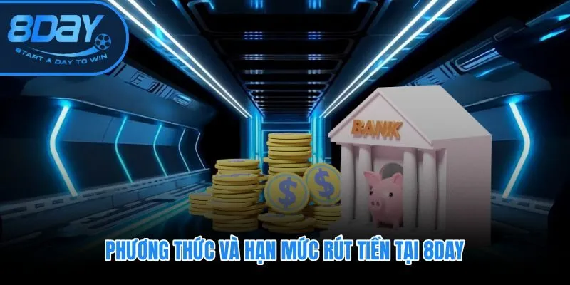 Rút tiền 8DAY qua ba kênh với hạn mức và tốc độ khác biệt